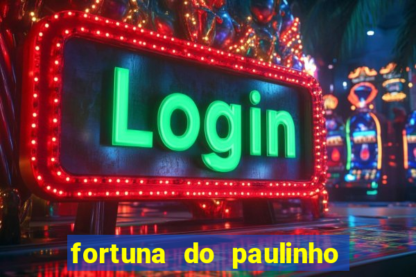 fortuna do paulinho do roupa nova